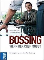 Bossing - Wenn Der Chef Mobbt: Strategien Gegen Den Psychokrieg
