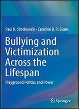 Bullying And Victimization Across The Lifespan: Playground Politics And Power
