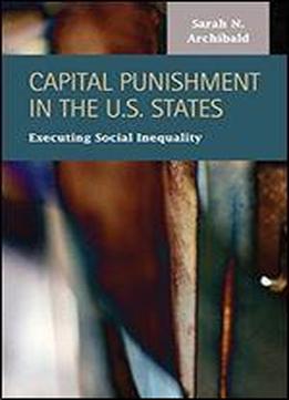 Capital Punishment In The U. S. States: Executing Social Inequality