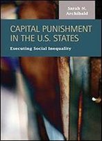 Capital Punishment In The U. S. States: Executing Social Inequality