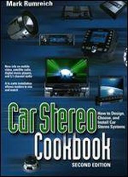 Car Stereo Cookbook (tab Electronics Technician Library): How To Design, Choose, And Install Car Stereo Systems