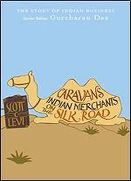 Caravans: Indian Merchants On The Silk Road