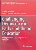 Challenging Democracy In Early Childhood Education: Engagement In Changing Global Contexts