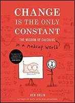 Change Is The Only Constant: The Wisdom Of Calculus In A Madcap World