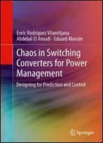 Chaos In Switching Converters For Power Management: Designing For Prediction And Control