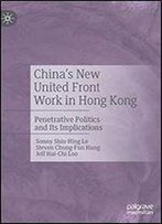 China's New United Front Work In Hong Kong: Penetrative Politics And Its Implications