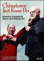 Chinatown Jeet Kune Do: Essential Elements Of Bruce Lee's Martial Art