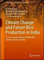 Climate Change And Future Rice Production In India: A Cross Country Study Of Major Rice Growing States Of India