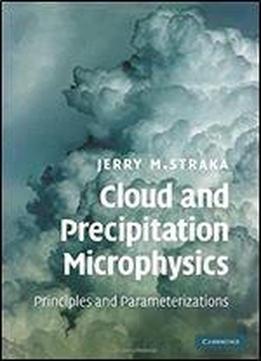 Cloud And Precipitation Microphysics: Principles And Parameterizations