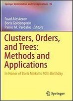 Clusters, Orders, And Trees: Methods And Applications: In Honor Of Boris Mirkin's 70th Birthday