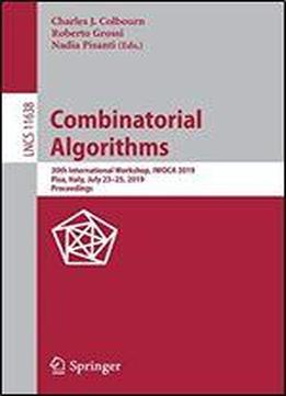 Combinatorial Algorithms: 30th International Workshop, Iwoca 2019, Pisa, Italy, July 2325, 2019, Proceedings