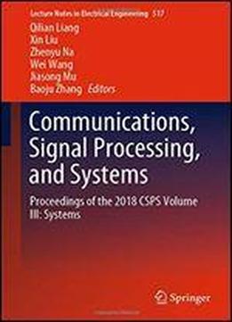 Communications, Signal Processing, And Systems: Proceedings Of The 2018 Csps Volume Iii: Systems