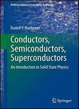 Conductors, Semiconductors, Superconductors: An Introduction To Solid State Physics (undergraduate Lecture Notes In Physics)