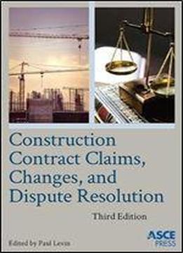 Construction Contract Claims, Changes, And Dispute Resolution