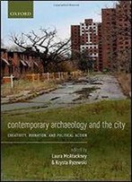 Contemporary Archaeology And The City: Creativity, Ruination, And Political Action