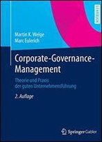Corporate-Governance-Management: Theorie Und Praxis Der Guten Unternehmensfhrung