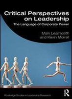 Critical Perspectives On Leadership: The Language Of Corporate Power