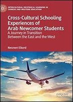 Cross-Cultural Schooling Experiences Of Arab Newcomer Students: A Journey In Transition Between The East And The West