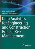 Data Analytics For Engineering And Construction Project Risk Management