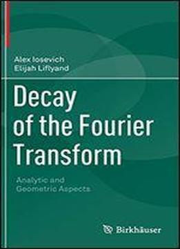 Decay Of The Fourier Transform: Analytic And Geometric Aspects