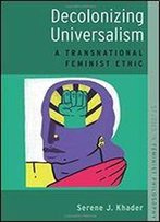 Decolonizing Universalism: A Transnational Feminist Ethic