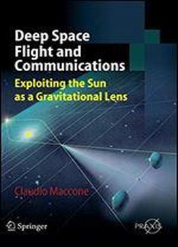 Deep Space Flight And Communications: Exploiting The Sun As A Gravitational Lens (springer Praxis Books)
