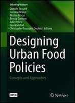 Designing Urban Food Policies: Concepts And Approaches