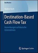 Destination-Based Cash Flow Tax: Auswirkungen Auf Deutsche Unternehmen (Bestmasters)