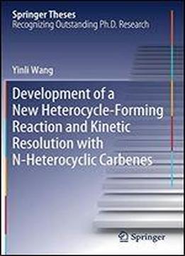 Development Of A New Heterocycle-forming Reaction And Kinetic Resolution With N-heterocyclic Carbenes