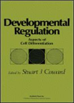 Developmental Regulation: Aspects Of Cell Differentiation, (cell Biology)