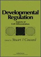 Developmental Regulation: Aspects Of Cell Differentiation, (Cell Biology)