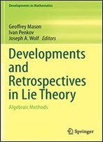 Developments And Retrospectives In Lie Theory: Algebraic Methods (Developments In Mathematics)