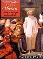 Dictionary Of The Theatre: Terms, Concepts, And Analysis