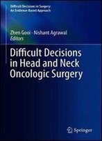Difficult Decisions In Head And Neck Oncologic Surgery