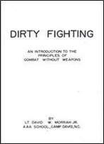 Dirty Fighting. An Introduction To The Principles Of Combat Without Weapons