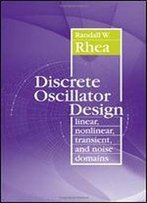 Discrete Oscillator Design: Linear, Nonlinear, Transient, And Noise Domains