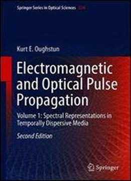 Electromagnetic And Optical Pulse Propagation: Volume 1: Spectral Representations In Temporally Dispersive Media