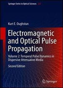 Electromagnetic And Optical Pulse Propagation: Volume 2: Temporal Pulse Dynamics In Dispersive Attenuative Media