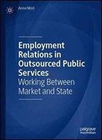 Employment Relations In Outsourced Public Services: Working Between Market And State