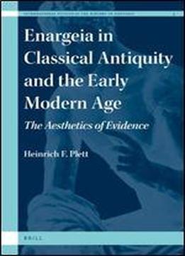 Enargeia In Classical Antiquity And The Early Modern Age: The Aesthetics Of Evidence