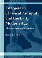 Enargeia In Classical Antiquity And The Early Modern Age: The Aesthetics Of Evidence