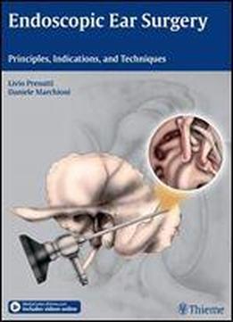Endoscopic Ear Surgery: Principles, Indications, And Techniques