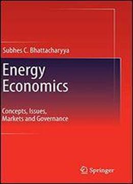 Energy Economics: Concepts, Issues, Markets And Governance