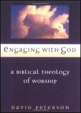 Engaging With God: A Biblical Theology Of Worship