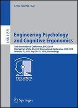 Engineering Psychology And Cognitive Ergonomics: 16th International Conference, Epce 2019, Held As Part Of The 21st Hci International Conference, Hcii 2019, Orlando, Fl, Usa, July 2631, 2019, Proceedi