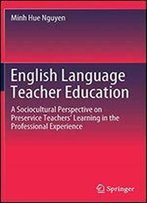 English Language Teacher Education: A Sociocultural Perspective On Preservice Teachers Learning In The Professional Experience