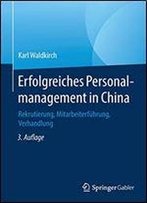 Erfolgreiches Personalmanagement In China: Rekrutierung, Mitarbeiterfuhrung, Verhandlung