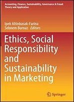 Ethics, Social Responsibility And Sustainability In Marketing
