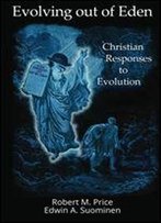 Evolving Out Of Eden: Christian Responses To Evolution