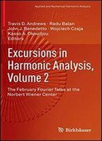 Excursions In Harmonic Analysis, Volume 2: The February Fourier Talks At The Norbert Wiener Center (Applied And Numerical Harmonic Analysis)